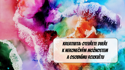 Kreativita: Otevřete dveře k nekonečným možnostem a osobnímu rozkvětu