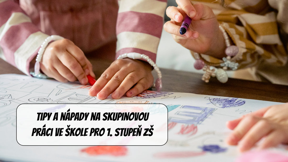 Tipy a nápady na skupinovou práci ve škole pro 1. stupeň ZŠ