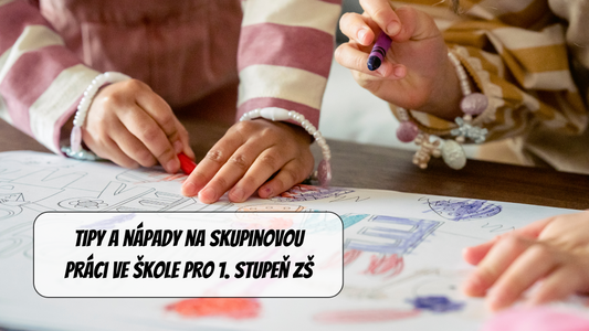 Tipy a nápady na skupinovou práci ve škole pro 1. stupeň ZŠ